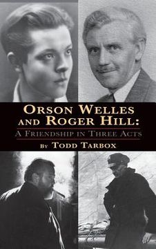 portada Orson Welles and Roger Hill: A Friendship in Three Acts (hardback) (en Inglés)