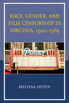 portada Race, Gender, and Film Censorship in Virginia, 1922-1965