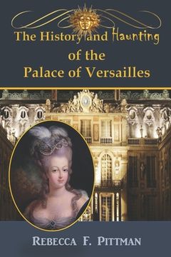 portada The History and Haunting of the Palace of Versailles (en Inglés)