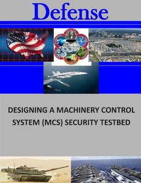 portada Designing a Machinery Control System (MCS) Security Testbed (en Inglés)