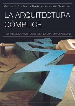 portada La Arquitectura Complice: Teorias de la Arquitectura en la Contem Poraneidad