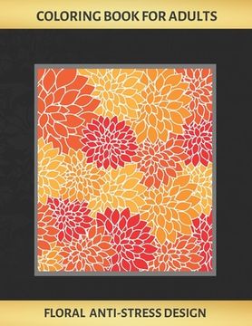 portada Coloring Book for Adults: FLORAL ANTI-STRESS DESIGN - Art Therapy - Stress Relieving - Reduce anxiety - Creative Birthday/Christmas Gift. 50 DIF (en Inglés)