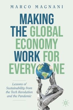 portada Making the Global Economy Work for Everyone: Lessons of Sustainability from the Tech Revolution and the Pandemic (en Inglés)