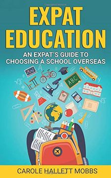 portada Expat Education: An Expat’S Guide to Choosing a School Overseas (en Inglés)