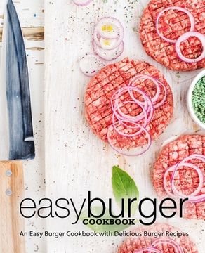 portada Easy Burger Cookbook: An Easy Burger Cookbook with Delicious Burger Recipes (2nd Edition) (en Inglés)