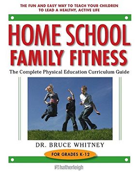 portada Home School Family Fitness: The Complete Physical Education Curriculum Guide for Grades K-12 