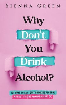 portada Why Don't You Drink Alcohol?: 101 Ways To Say I Quit Drinking Alcohol Without It Being Awkward (Sort of) (en Inglés)