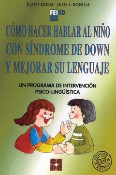 portada Cómo Hacer Hablar al Niño con Síndrome de Down y Mejorar su Lenguaje. Un Programa de Intervención Psicolingüística: Un Programa de IntervenciónP   Especial y Dificultades de Aprendizaje)
