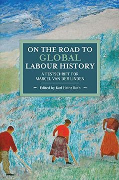 portada On the Road to Global Labour History: A Festschrift for Marcel van der Linden (Historical Materialism) (en Inglés)