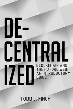 portada Decentralized: Blockchain and the Future Web: An Introductory Guide (en Inglés)