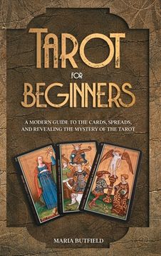 portada Tarot for Beginners: A Modern Guide to the Cards, Spreads, and Revealing the Mystery of the Tarot (in English)