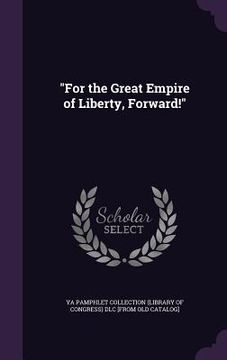 portada "For the Great Empire of Liberty, Forward!" (en Inglés)
