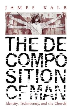 portada The Decomposition of Man: Identity, Technocracy, and the Church (en Inglés)