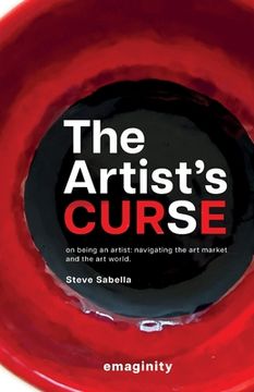 portada The Artist's Curse: On Being an Artist: Navigating the Art Market and the Art World.