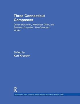 portada Three Connecticut Composers: Oliver Brownson, Alexander Gillet, and Solomon Chandler: The Collected Works (en Inglés)