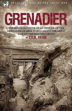 portada grenadier: the recollections of an officer of the grenadier guards throughout the great war on the western front (en Inglés)