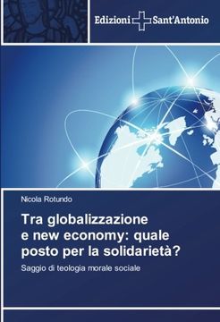 portada Tra globalizzazione e new economy: quale posto per la solidarietà?: Saggio di teologia morale sociale