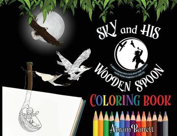 portada SKY and HIS WOODEN SPOON COLORING BOOK: A children's fantasy dream coloring book about magic, adventure and the fearless imagination of a little boy (en Inglés)
