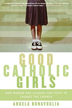 portada Good Catholic Girls: How Women are Leading the Fight to Change the Church (in English)