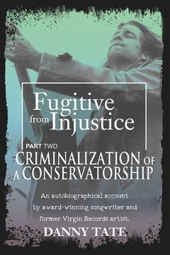 portada Fugitive From Injustice Part 2: Criminalization of a Conservatorship (en Inglés)