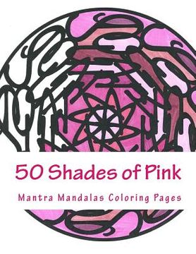 portada 50 Shades of Pink: A Mantra Mandalas Coloring Pages Breast Cancer Survivors Edition (en Inglés)