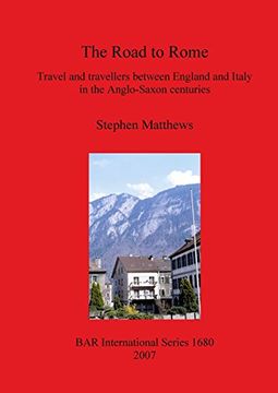 portada The Road to Rome: Travel and travellers between England and Italy in the Anglo-Saxon centuries (BAR International Series)
