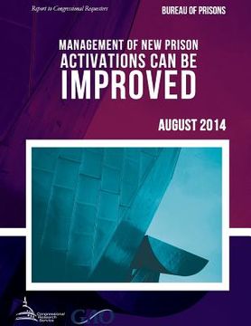 portada BUREAU OF PRISONS Management of New Prison Activations Can Be Improved (en Inglés)