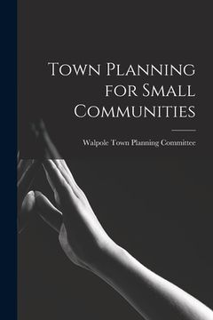 portada Town Planning for Small Communities (en Inglés)