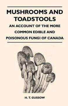 portada mushrooms and toadstools - an account of the more common edible and poisonous fungi of canada (en Inglés)