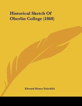 portada historical sketch of oberlin college (1868) (en Inglés)