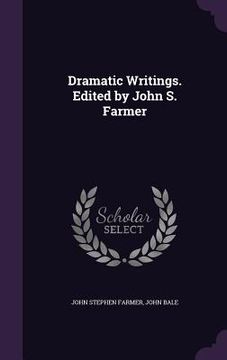 portada Dramatic Writings. Edited by John S. Farmer (en Inglés)