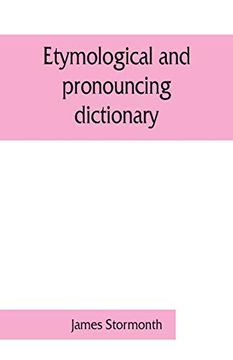 portada Etymological and Pronouncing Dictionary of the English Language Including a Very Copious Selection of Scientific Terms for use in Schools and Colleges and as a Book of General Reference 