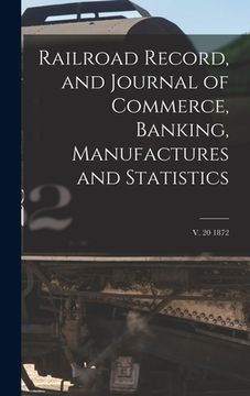 portada Railroad Record, and Journal of Commerce, Banking, Manufactures and Statistics; v. 20 1872 (en Inglés)