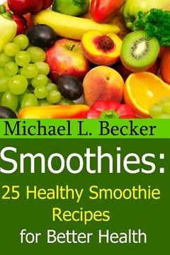 portada Smoothies: 25 Healthy Smoothie Recipes for Better Health (in English)