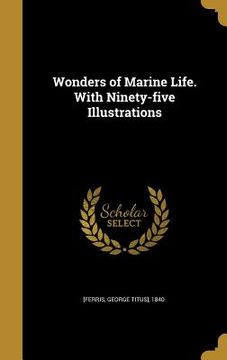 portada Wonders of Marine Life. With Ninety-five Illustrations (en Inglés)