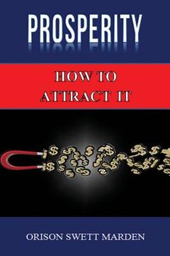portada Prosperity: How to Attract It by Orison Swett Marden (Abundance, Wealth, Money): Law of Attraction (in English)