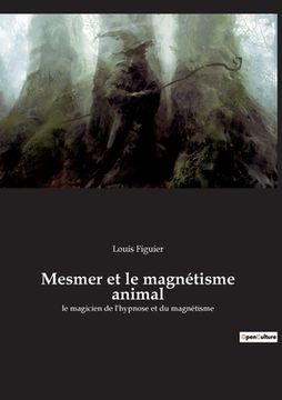 portada Mesmer et le magnétisme animal: le magicien de l'hypnose et du magnétisme (in French)