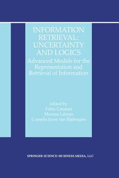 portada Information Retrieval: Uncertainty and Logics: Advanced Models for the Representation and Retrieval of Information (en Inglés)
