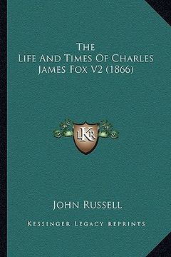 portada the life and times of charles james fox v2 (1866) the life and times of charles james fox v2 (1866) (en Inglés)