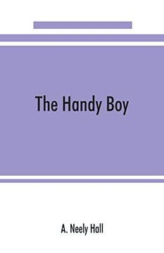 portada The Handy Boy; A Modern Handy Book of Practical and Profitable Pastimes (in English)