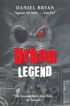 portada Urban Legend: "Against All Odds . . . One Fox" "The Greatest Story Ever Told . . . by Animals." (en Inglés)