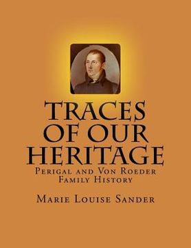 portada Traces Of Our Heritage: Perigal and Von Roeder Family History (en Inglés)