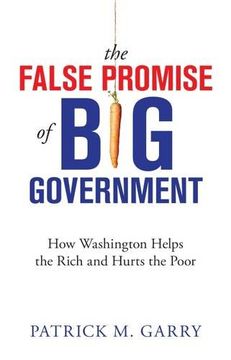 portada The False Promise of Big Government: How Washington Helps the Rich and Hurts the Poor