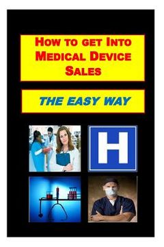 portada How To Get Into Medical Device Sales THE EASY WAY (en Inglés)