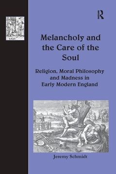 portada Melancholy and the Care of the Soul: Religion, Moral Philosophy and Madness in Early Modern England (en Inglés)