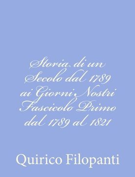 portada Storia di un Secolo dal 1789 ai Giorni Nostri Fascicolo Primo dal 1789 al 1821 (Italian Edition)
