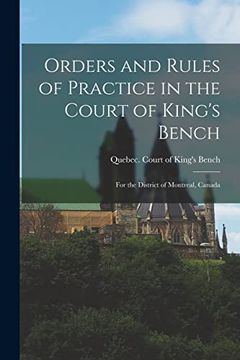 portada Orders and Rules of Practice in the Court of King's Bench [Microform]: For the District of Montreal, Canada