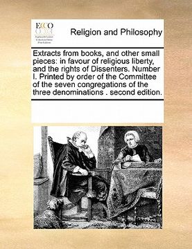 portada extracts from books, and other small pieces: in favour of religious liberty, and the rights of dissenters. number i. printed by order of the committee
