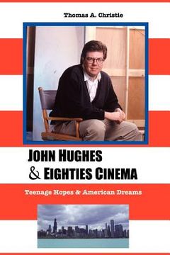 portada john hughes and eighties cinema: teenage hopes and american dreams (en Inglés)