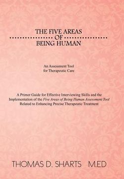 portada The Five Areas of Being Human: An Assessment Tool for Therapeutic Care: A Primer Guide for Effective Interviewing Skills and the Implementation of Th